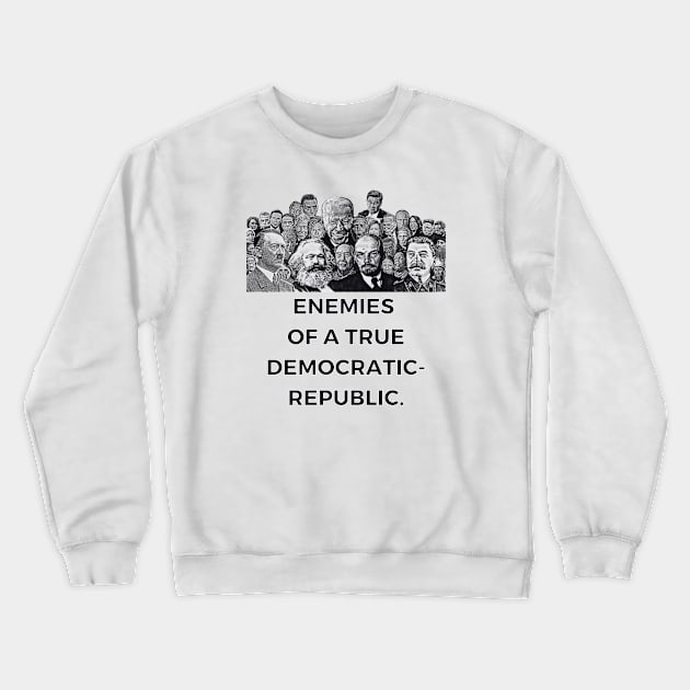 Enemies of A True Democratic-Republic Crewneck Sweatshirt by MindBoggling